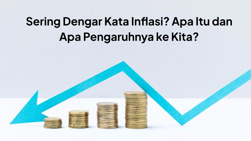 Sering Dengar Kata Inflasi? Apa Itu dan Apa Pengaruhnya ke Kita?