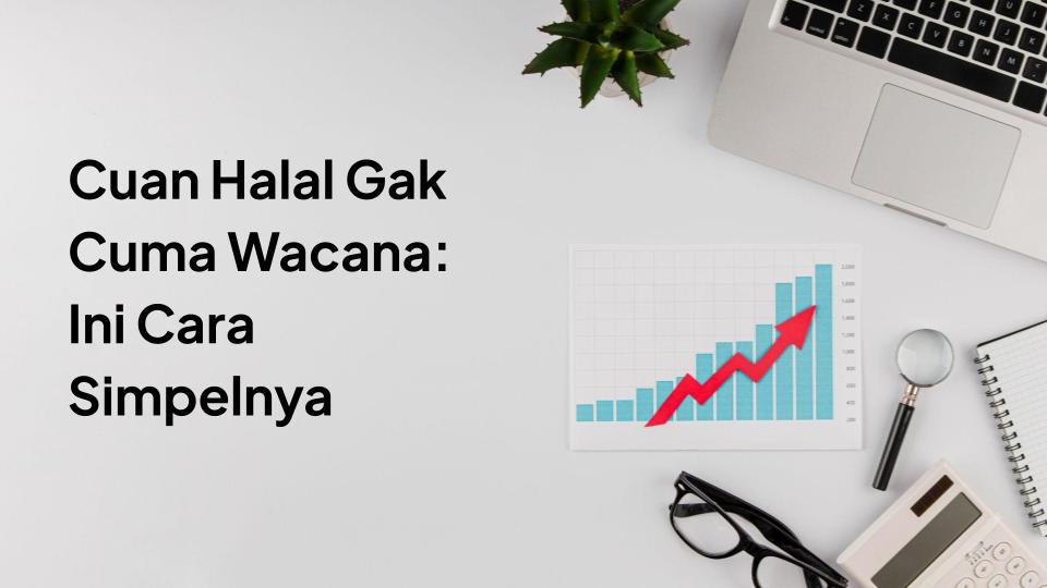 Cuan Halal Gak Cuma Wacana: Ini Cara Simpelnya